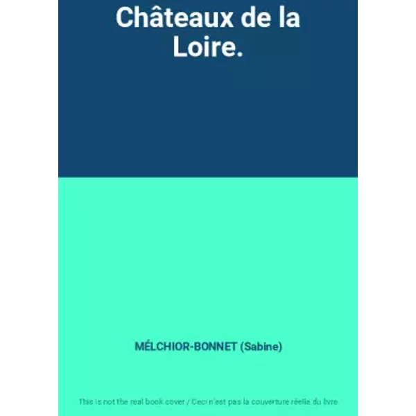 ChâTeaux De La Loire. - MÉLCHIOR-BONNET (Sabine)-image