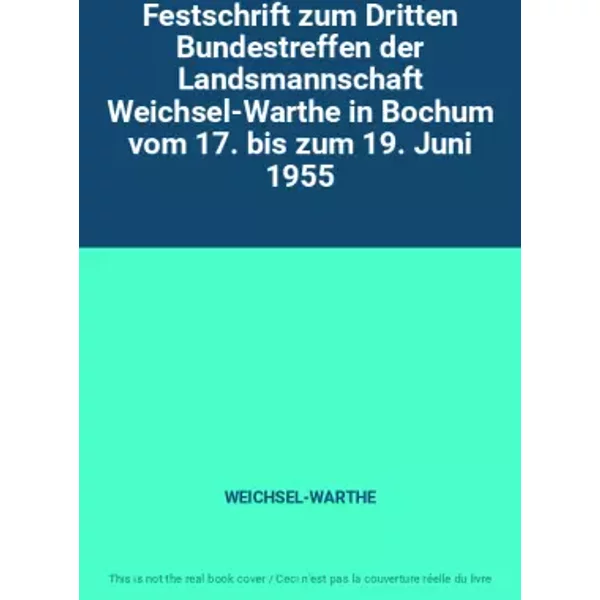 Festschrift zum Dritten Bundestreffen der Landsmannschaft Weichsel-Warthe in Bochum vom 17. bis zum 19. Juni 1955 - WEICHSEL-WARTHE