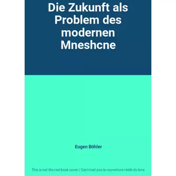 Die Zukunft als Problem des modernen Mneshcne - Eugen Böhler