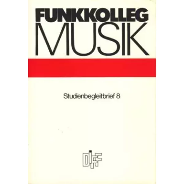 Funkkolleg Musik ~ Studienbegleitbrief 8 ; - Dt. Institut für Fernstudien a.d. Universität Tübingen (Hrsg.)