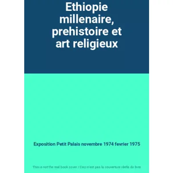Ethiopie millenaire, prehistoire et art religieux - Exposition Petit Palais novembre 1974 fevrier 1975