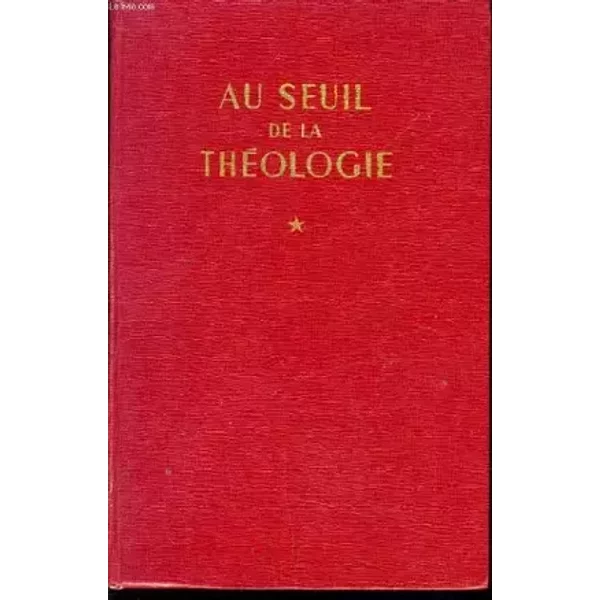 AU SEUIL DE LA THEOLOGIE tome 1 - COLLECTIF