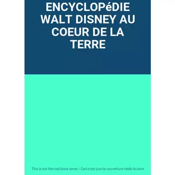 ENCYCLOPéDIE WALT DISNEY AU COEUR DE LA TERRE