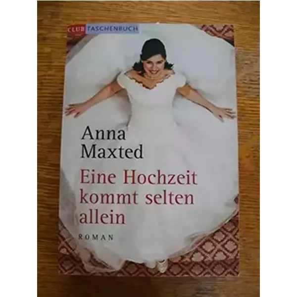 Eine Hochzeit kommt selten allein : Roman. Aus dem Engl. von Karin Dufner, Club-Taschenbuch - Anna Maxted