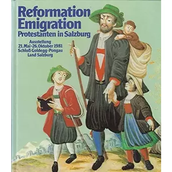 Reformation, Emigration, Protestanten in Salzburg, Ausstellung Schloß Goldegg - Autor unbekannt