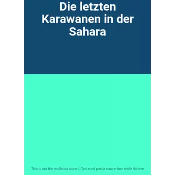 Die letzten Karawanen in der Sahara