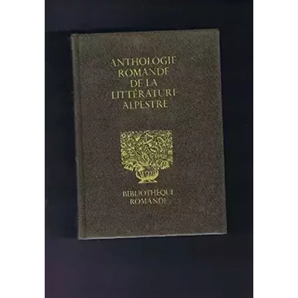Anthologie romande de la litterature alpestre - Edmond Pidoux Daniel Baud A Rodolphe Zellweger