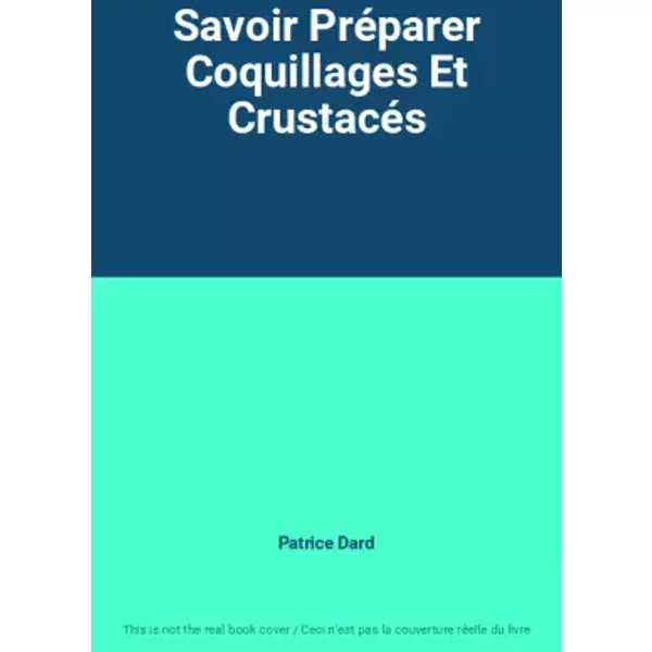 Savoir PréParer Coquillages Et CrustacéS - Patrice Dard-image