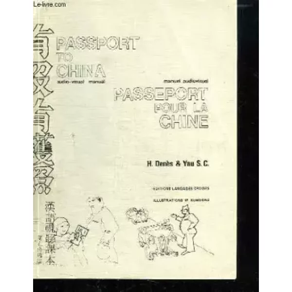 PASSEPORT POUR LA CHINE. MANUEL AUDIOVISUEL. TEXTE EN FRANCAIS ANGLAIS ET CHINOIS. - DENES H ET YAU SC.