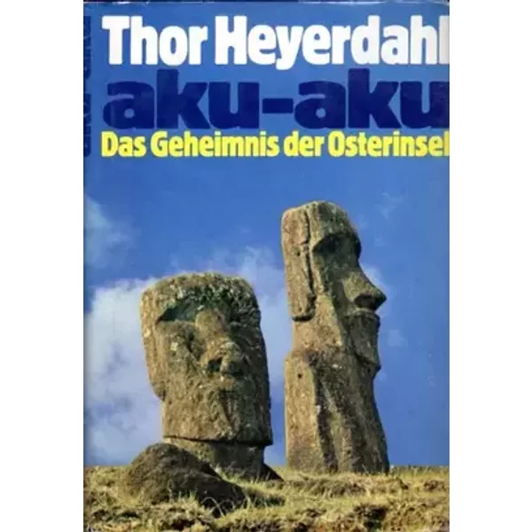 Thor Heyerdahl: aku-aku: Das Geheimnis der Osterinseln - Thor Heyerdahl