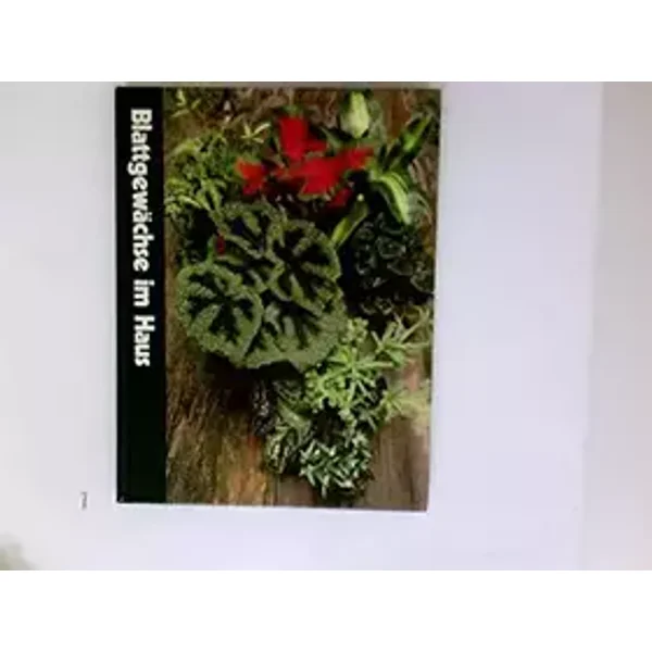 Blattgewächse im Haus - James Underwood Crockett und die Redaktion der Time-Life Bücher