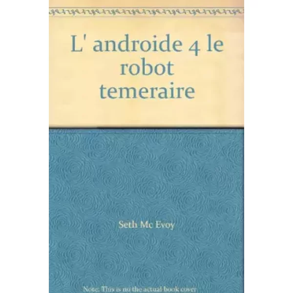 L' androide 4 le robot temeraire - Seth Mc Evoy