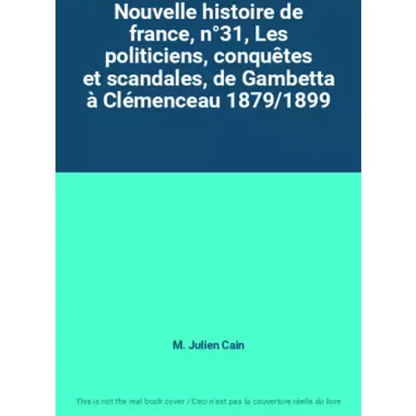 Nouvelle Histoire De France, N°31, Les Politiciens, ConquêTes Et Scandales, De Gambetta à CléMenceau 1879/1899 - M. Julien Cain-image
