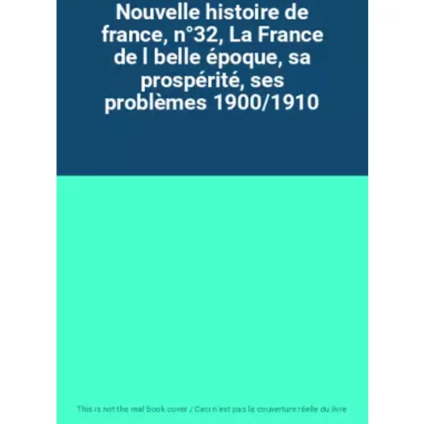 Nouvelle Histoire De France, N°32, La France De L Belle éPoque, Sa ProspéRité, Ses ProblèMes 1900/1910-image