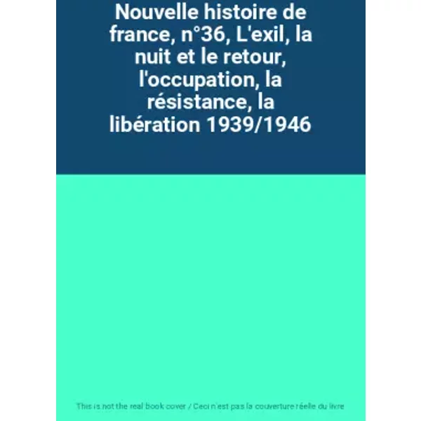 Nouvelle Histoire De France, N°36, L'exil, La Nuit Et Le Retour, L'occupation, La RéSistance, La LibéRation 1939/1946-image