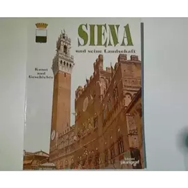 Siena und seine Landschaft : Kunst und Geschichte ; deutsch
