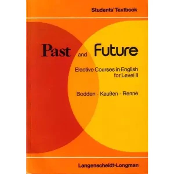 Past and Future. Elective Courses in English for Level II. (Student's Textbook) - Horst Bodden, Herbert Kaußen, Rudi Renne
