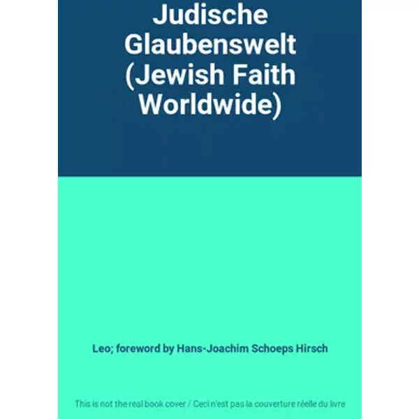 Judische Glaubenswelt (Jewish Faith Worldwide) - Leo; foreword by Hans-Joachim Schoeps Hirsch