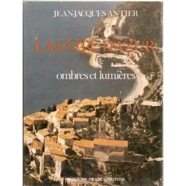 La côte d'azur. ombres et lumières - Antier Jean-Jacques
