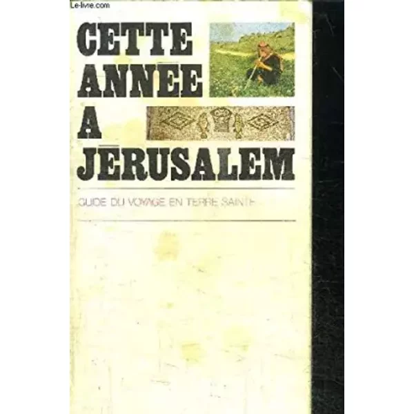 Cette AnnéE A JéRusalem, Guide Du Voyage En Terre Sainte - Collectif-image