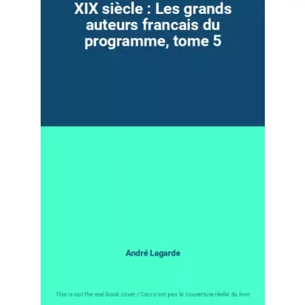 XIX SièCle : Les Grands Auteurs Francais Du Programme, Tome 5 - André Lagarde-image