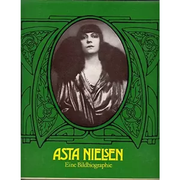 Asta Nielsen Eine Bildbiographie - Asta Nielsen Eine Bildbiographie