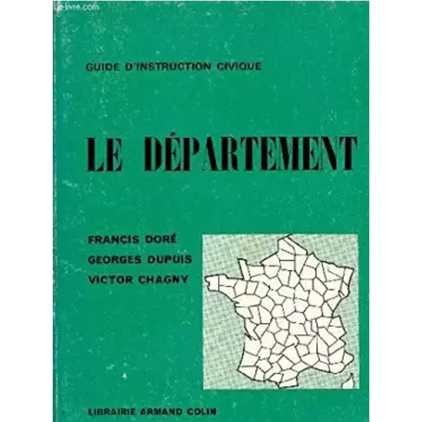LE DEPARTEMENT / GUIDE D'INSTRUCTION CIVIQUE / CLASSE DE CINQUIEME. - DORE FRANCIS / DUPUIS GEORGES / CHAGNY VICTOR