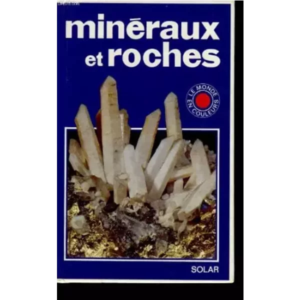 MINERAUX ET ROCHES - LE MONDE EN COULEURS - KEITH LYE