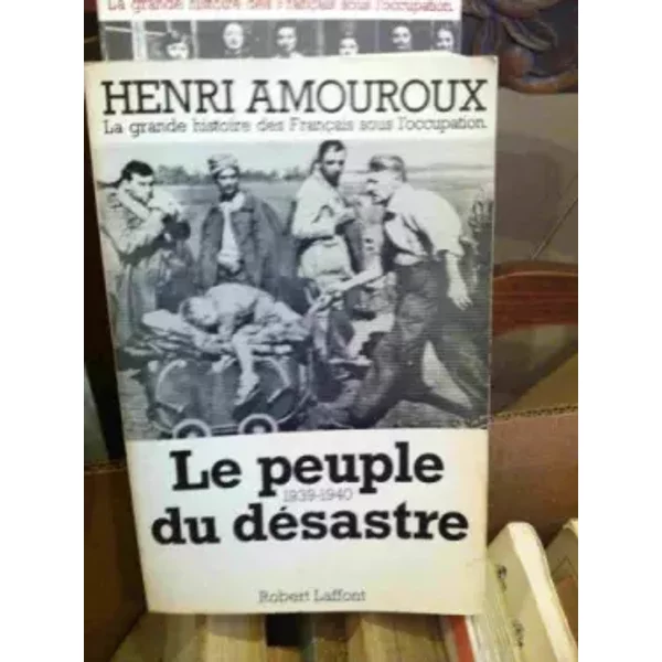 Le peuple du désastre 1939 -1940 tome 1 - Amouroux Henri