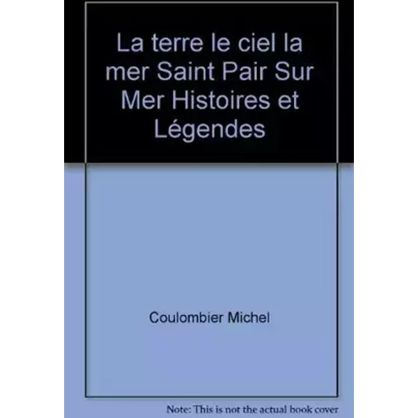 La terre le ciel la mer Saint Pair Sur Mer Histoires et Légendes - Coulombier Michel