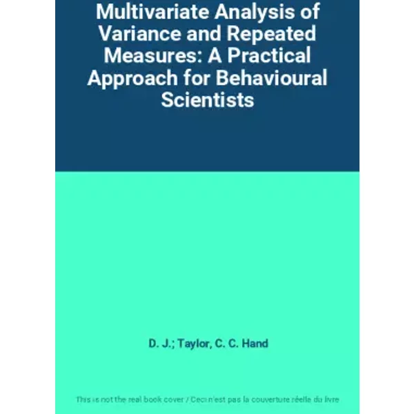 Multivariate Analysis of Variance and Repeated Measures: A Practical Approach for Behavioural Scientists - D. J.; Taylor, C. C. Hand