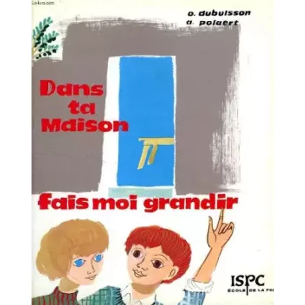 DANS TA MAISON, FAIS-MOI GRANDIR - DUBUISSON ODILE POLAERT ANDRE