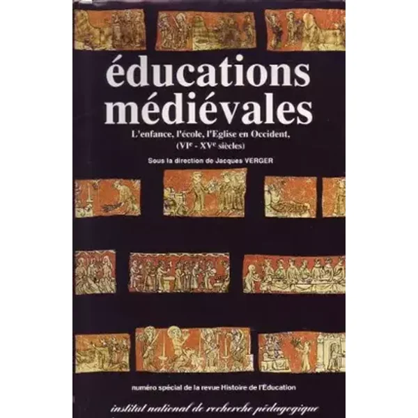 Educations médiévales : L'enfance, l'école, l'Eglise en Occident, VIè - XVè siècles