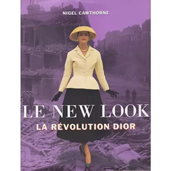 Le New Look. La révolution Dior - Nigel Cawthorne