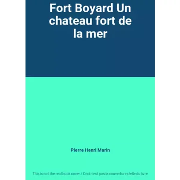 Fort Boyard Un chateau fort de la mer - Pierre Henri Marin