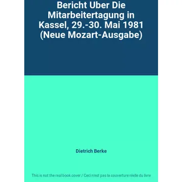 Bericht Uber Die Mitarbeitertagung in Kassel, 29.-30. Mai 1981 (Neue Mozart-Ausgabe) - Dietrich Berke