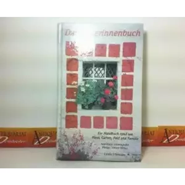 Das Bäuerinnenbuch - Ein Handbuch rund um Haus, Garten, Feld und Familie.