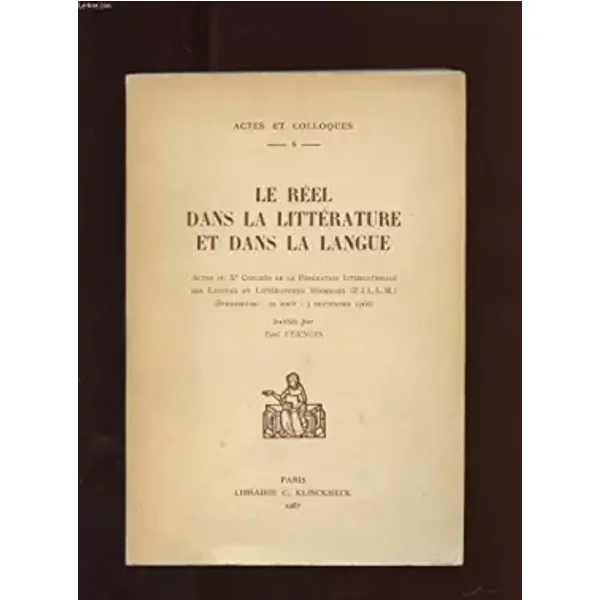 LE REEL DANS LA LITTERATURE ET DANS LA LANGUE. ACTES DU Xe CONGRES DE LA FEDERATION INTERNATIONALE DES LANGUES ET LITTERATURES MODERNES. - COLLECTIF