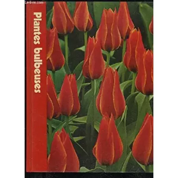 PLANTES BULBEUSES - ENCYCLOPEDIE TIME LIFE DU JARDINAGE - CROCKETT JAMES UNDERWOOD