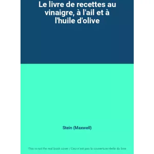 Le Livre De Recettes Au Vinaigre, à L'ail Et à L'huile D'olive - Stein (Maxwell)-image