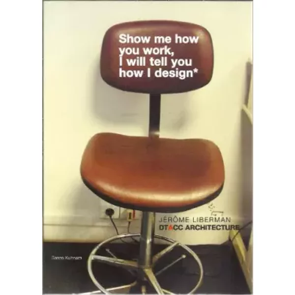 Show Me How You Work, I Will Tell You How I Design - JéRome Liberman-image