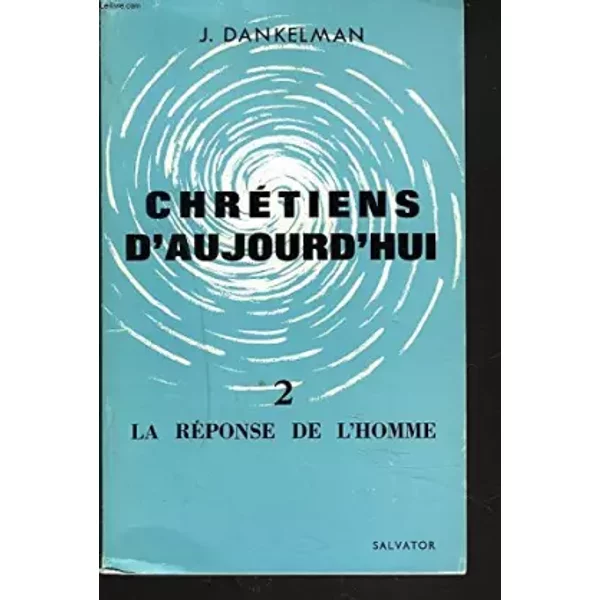 Chretiens D'aujourd'Hui. 2. La Reponse De L'homme. - J. Dankelman-image
