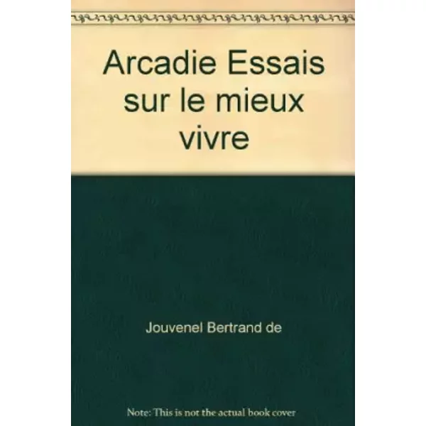 Arcadie Essais sur le mieux vivre - Jouvenel Bertrand de