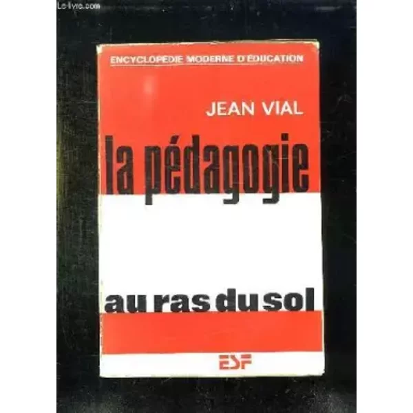LA PEDAGOGIE AU RAS DU SOL. - VIAL JEAN.