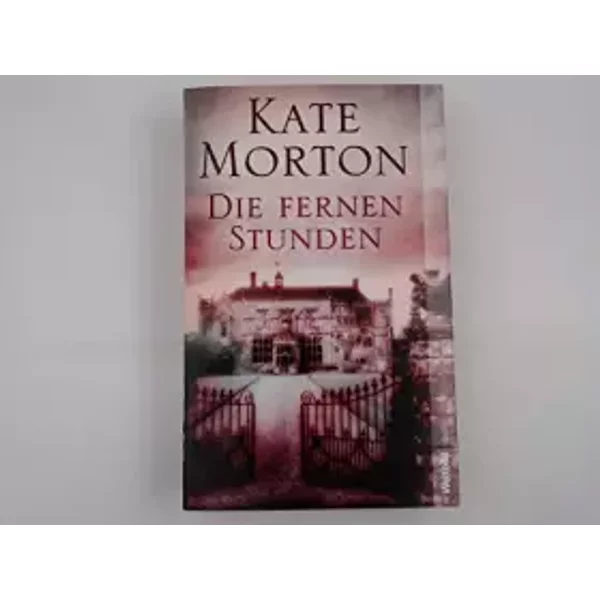 Die Fernen Stunden : Roman. Kate Morton. Aus Dem Engl. Von Charlotte Breuer Und Norbert MöLlemann - Morton, Kate-image