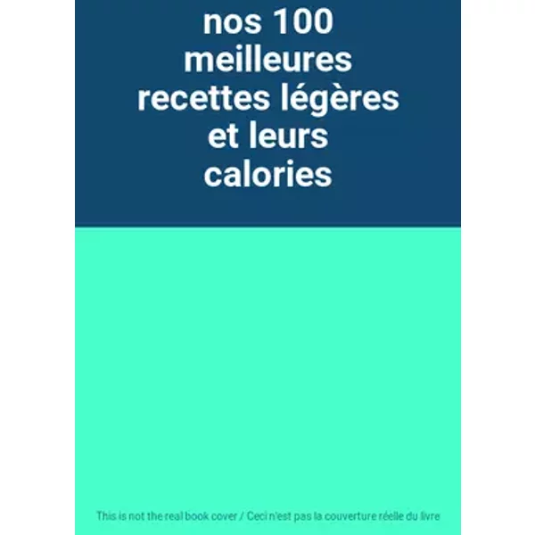 nos 100 meilleures recettes légères et leurs calories