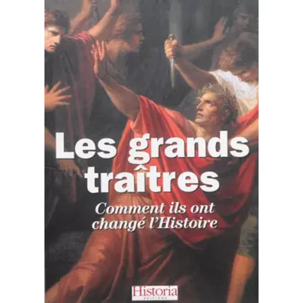 Les grands traîtres de l'Histoire - Anne Bernet, Jacques-Olivier Boudon, Joëlle Chevé, Collectif, Eric Pincas