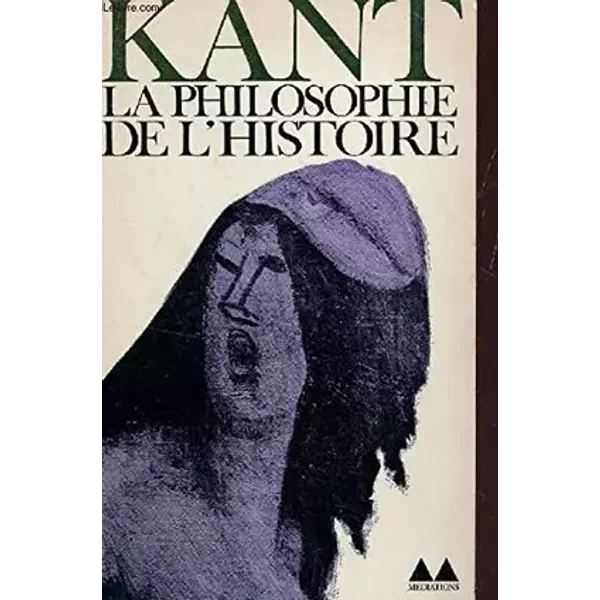 LA PHILOSOPHIE DE L'HISTOIRE (OPUSCULES) / BIBLIOTHEQUE MEDIATIONS. - KANT