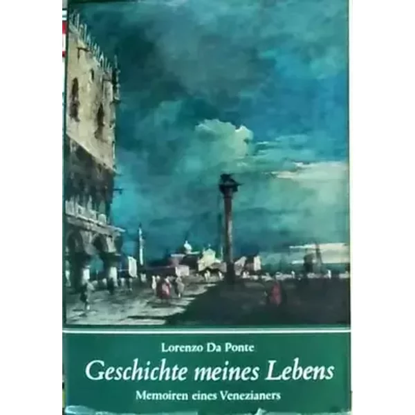 Geschichte meines Lebens. Memoiren eines Venezianers. Aus dem Italienischen übertragen und herausgegeben von Charlotte Birnbaum. Mit einem V - Lorenzo Da Ponte
