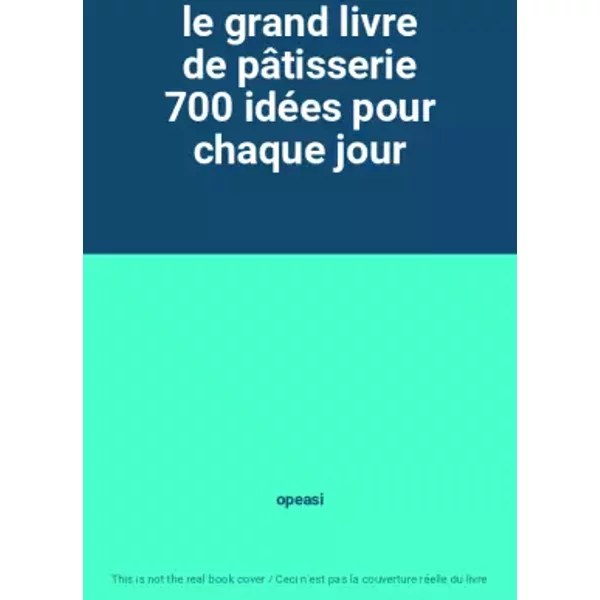 Le Grand Livre De PâTisserie 700 IdéEs Pour Chaque Jour - Opeasi-image